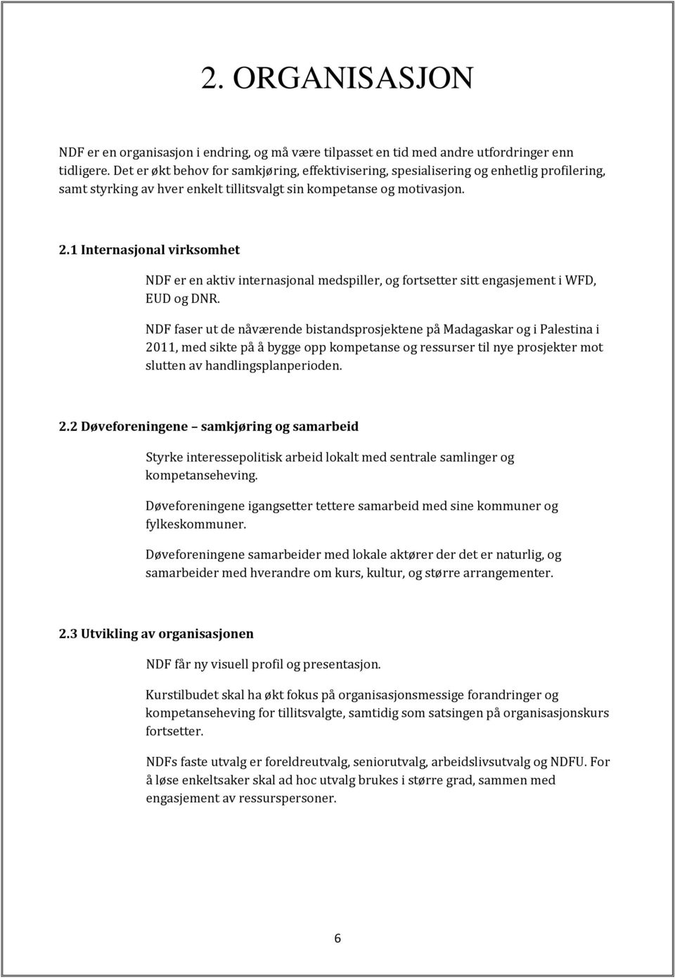 1 Internasjonal virksomhet NDF er en aktiv internasjonal medspiller, og fortsetter sitt engasjement i WFD, EUD og DNR.