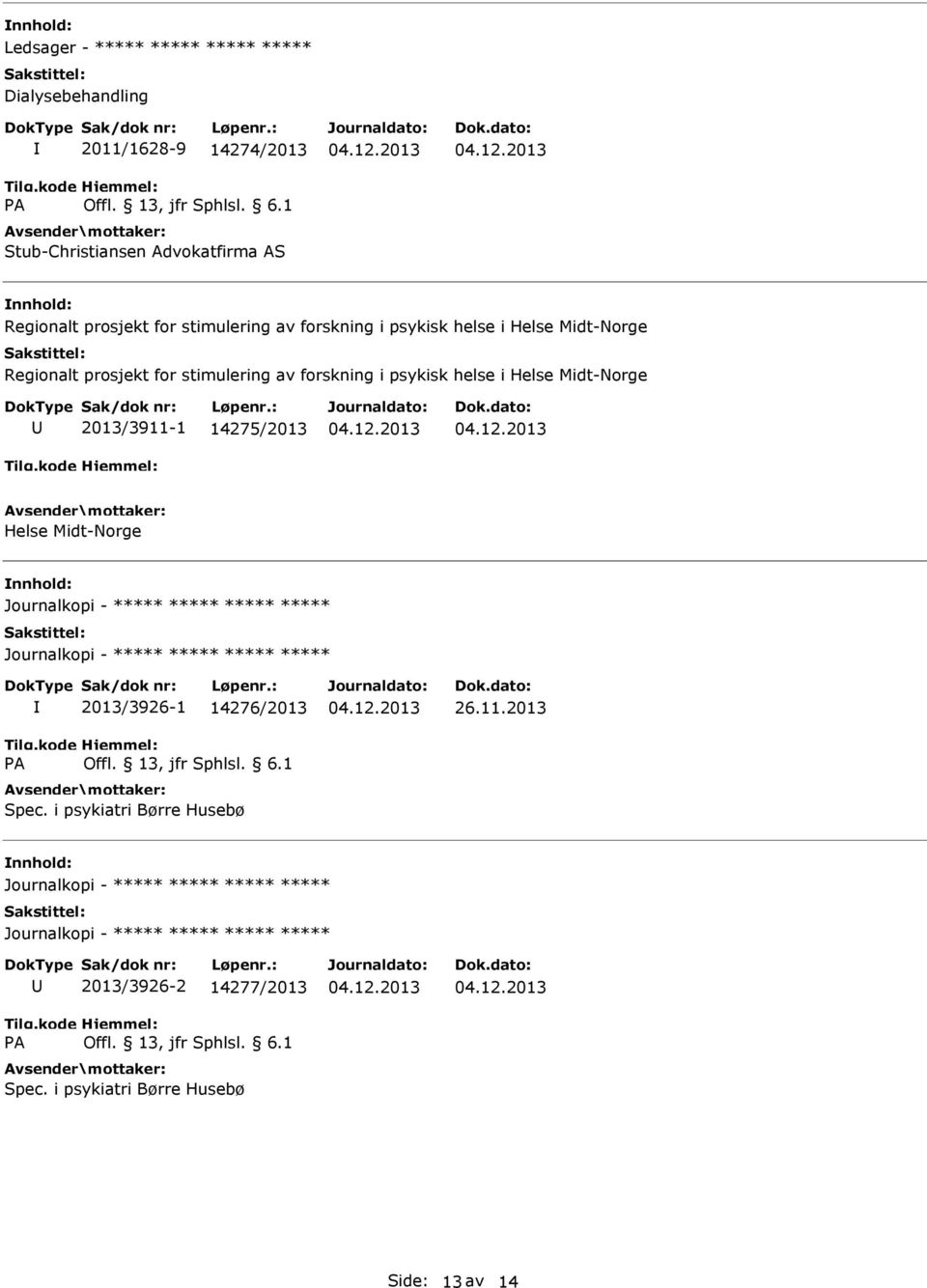 helse i Helse Midt-Norge 2013/3911-1 14275/2013 Helse Midt-Norge Journalkopi - Journalkopi - 2013/3926-1 14276/2013