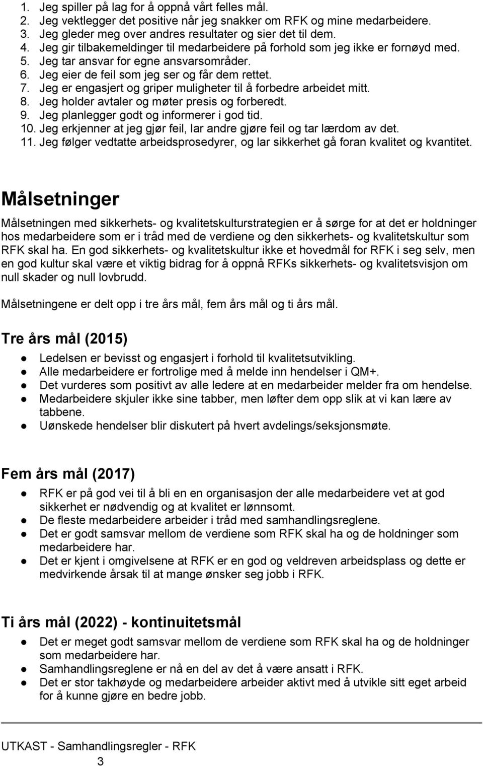 Jeg er engasjert og griper muligheter til å forbedre arbeidet mitt. 8. Jeg holder avtaler og møter presis og forberedt. 9. Jeg planlegger godt og informerer i god tid. 10.