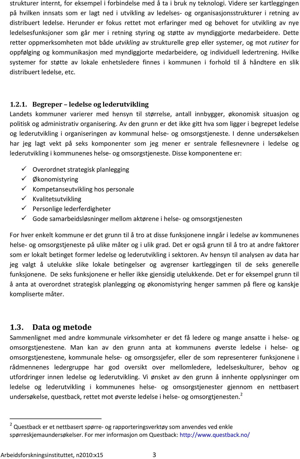 Herunder er fokus rettet mot erfaringer med og behovet for utvikling av nye ledelsesfunksjoner som går mer i retning styring og støtte av myndiggjorte medarbeidere.