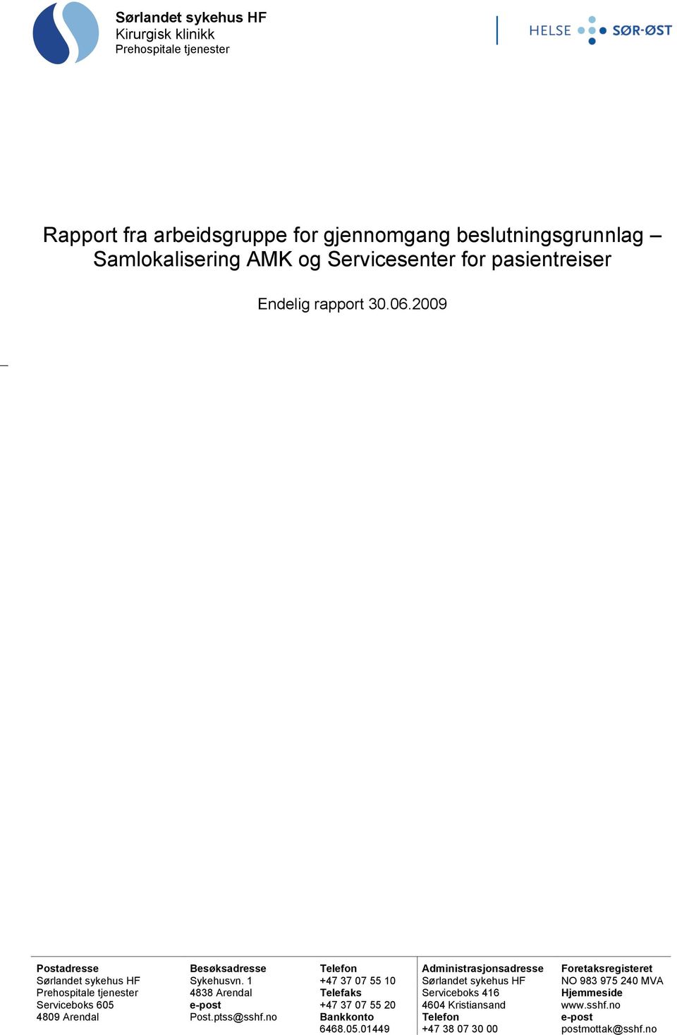 1 Telefon +47 37 07 55 10 Administrasjonsadresse Sørlandet sykehus HF Foretaksregisteret NO 983 975 240 MVA Prehospitale tjenester 4838 Arendal Telefaks