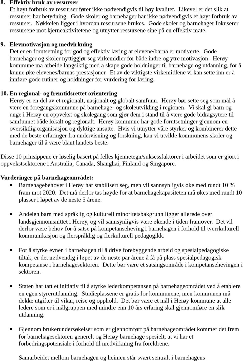 Gode skoler og barnehager fokuserer ressursene mot kjerneaktivitetene og utnytter ressursene sine på en effektiv måte. 9.