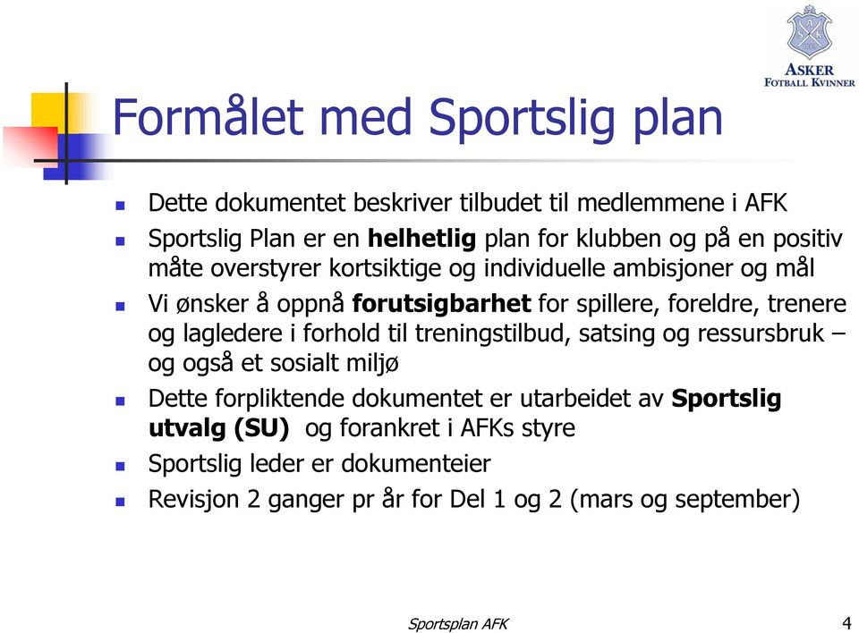 lagledere i forhold til treningstilbud, satsing og ressursbruk og også et sosialt miljø Dette forpliktende dokumentet er utarbeidet av