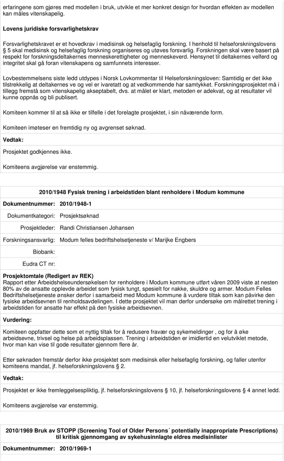 I henhold til helseforskningslovens 5 skal medisinsk og helsefaglig forskning organiseres og utøves forsvarlig.