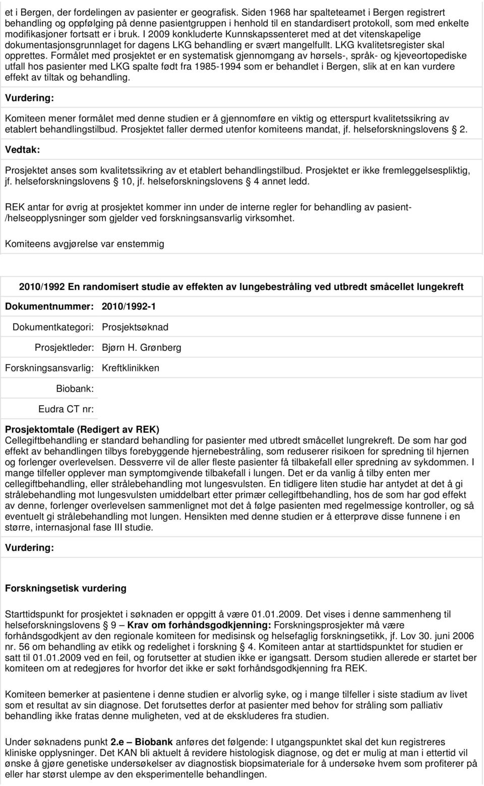 I 2009 konkluderte Kunnskapssenteret med at det vitenskapelige dokumentasjonsgrunnlaget for dagens LKG behandling er svært mangelfullt. LKG kvalitetsregister skal opprettes.