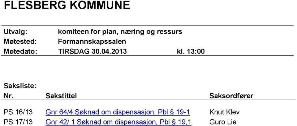 Sakstittel Saksordfører PS 16/13 Gnr 64/4 Søknad om dispensasjon, Pbl