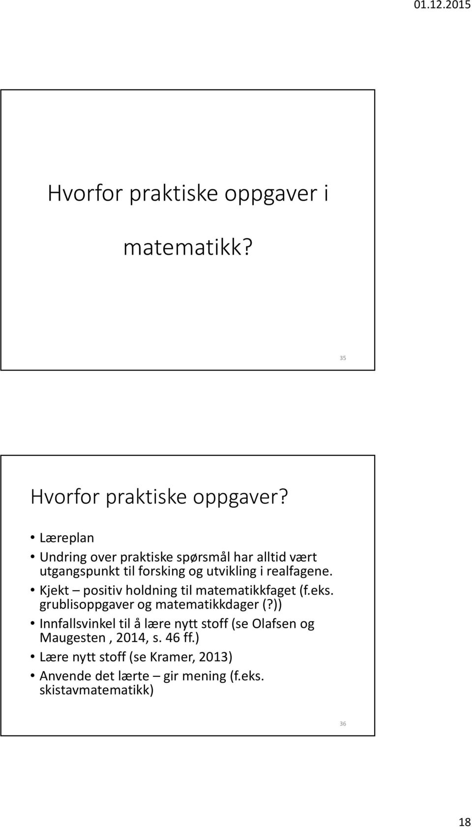 Kjekt positiv holdning til matematikkfaget (f.eks. grublisoppgaver og matematikkdager (?