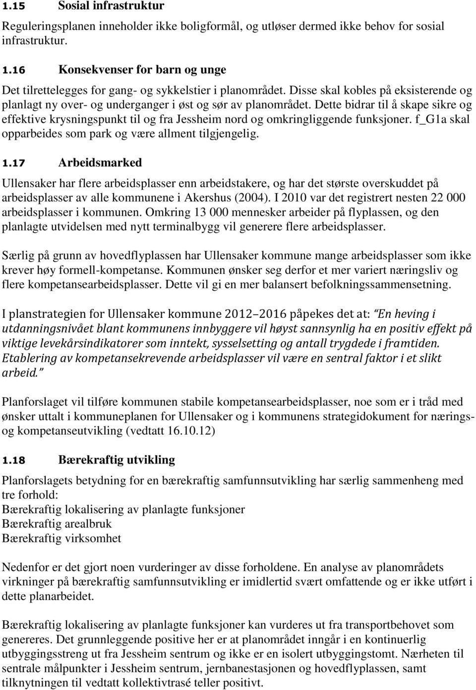 Dette bidrar til å skape sikre og effektive krysningspunkt til og fra Jessheim nord og omkringliggende funksjoner. f_g1a skal opparbeides som park og være allment tilgjengelig. 1.