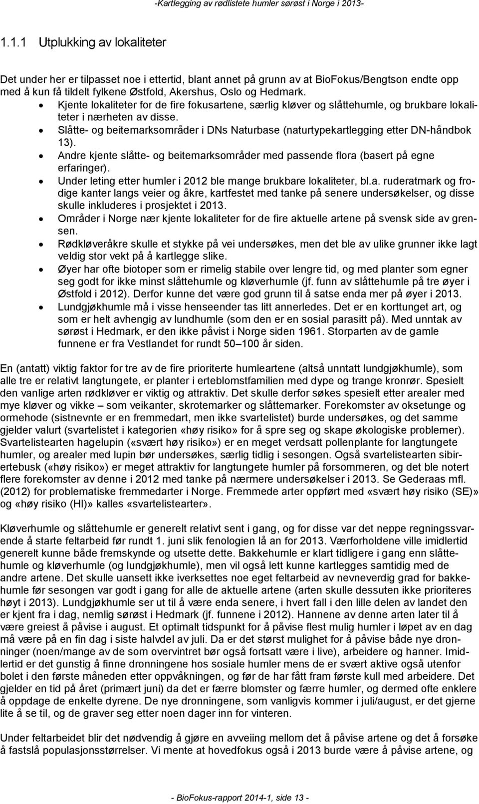 Slåtte- og beitemarksområder i DNs Naturbase (naturtypekartlegging etter DN-håndbok 13). Andre kjente slåtte- og beitemarksområder med passende flora (basert på egne erfaringer).