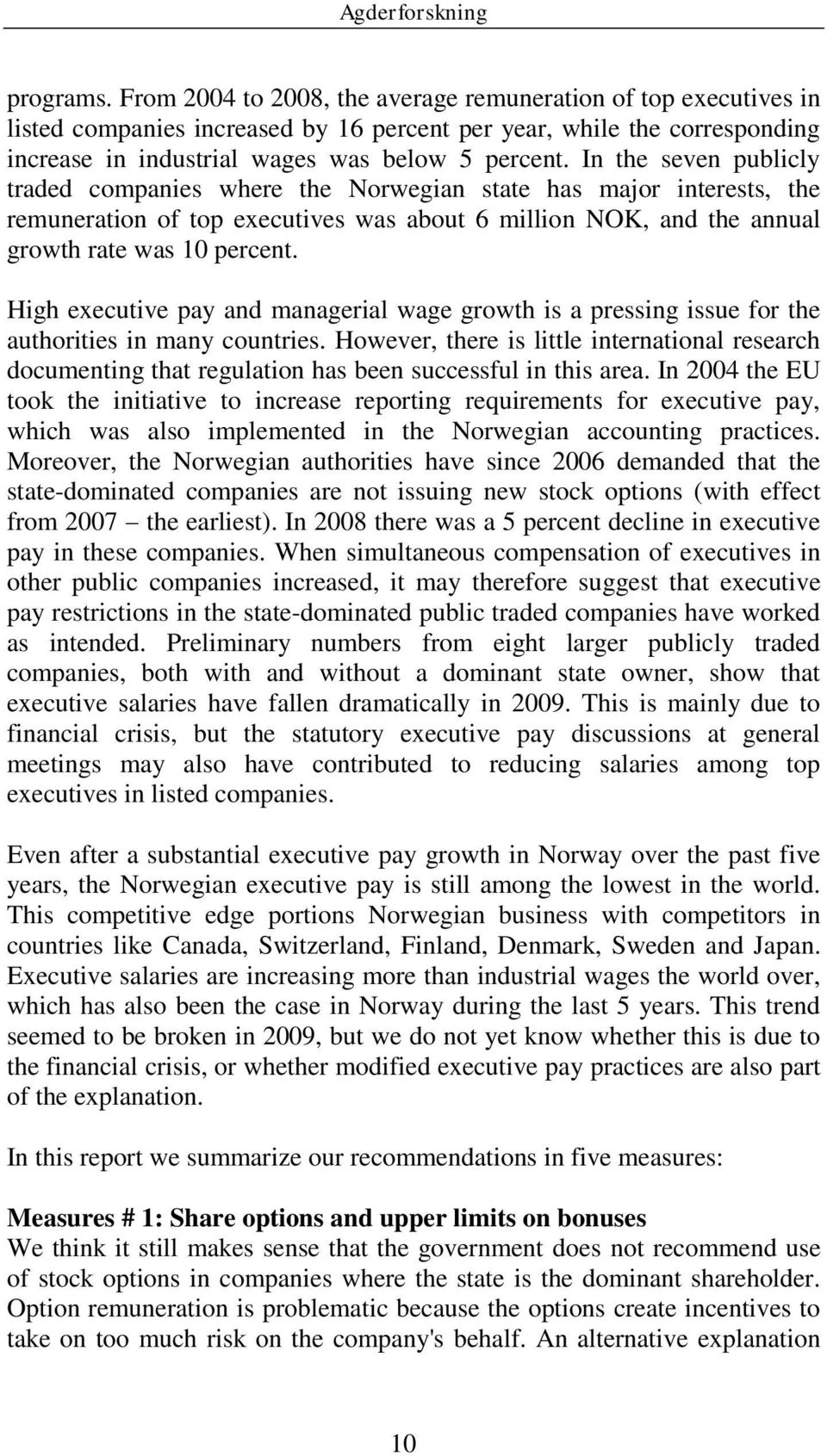 High executive pay and managerial wage growth is a pressing issue for the authorities in many countries.