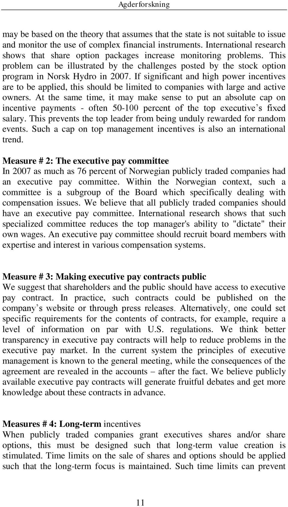 If significant and high power incentives are to be applied, this should be limited to companies with large and active owners.