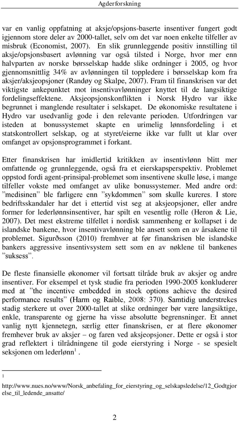 gjennomsnittlig 34% av avlønningen til toppledere i børsselskap kom fra aksjer/aksjeopsjoner (Randøy og Skalpe, 2007).