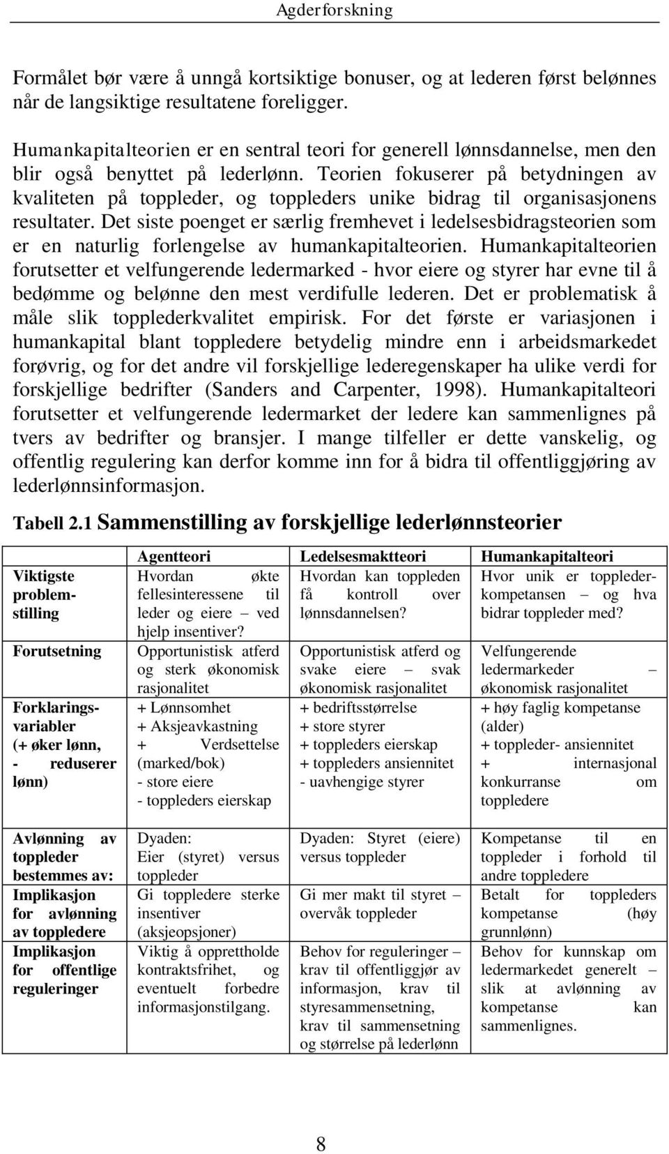 Teorien fokuserer på betydningen av kvaliteten på toppleder, og toppleders unike bidrag til organisasjonens resultater.