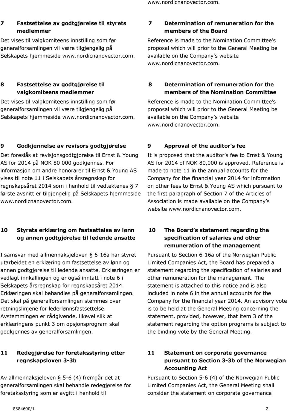 7 Determination of remuneration for the members of the Board Reference is made to the Nomination Committee s proposal which will prior to the General Meeting be available on the Company s website www.