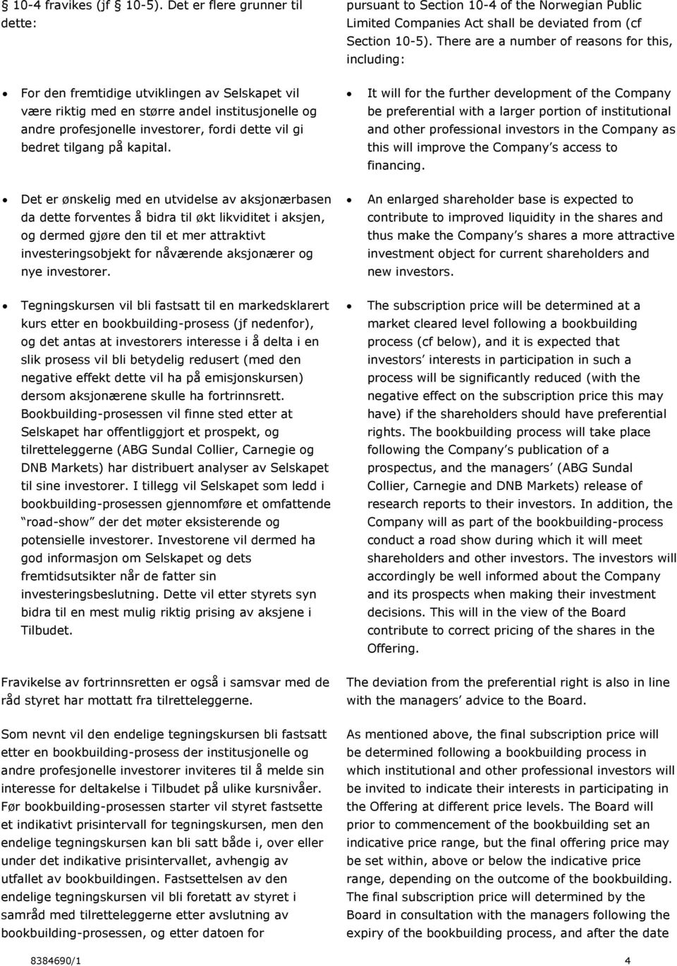 og be preferential with a larger portion of institutional andre profesjonelle investorer, fordi dette vil gi and other professional investors in the Company as bedret tilgang på kapital.