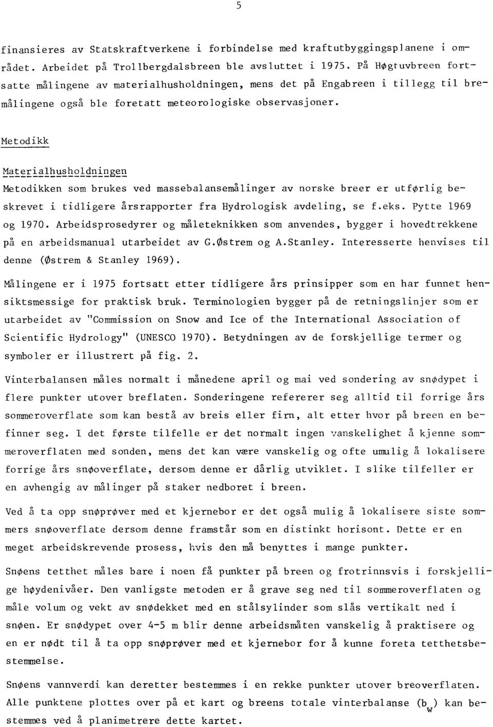 ~g~gg~g Metodikken som brukes ved massebalansemålinger av norske breer er utførlig beskrevet i tidligere årsrapporter fra Hydrologisk avdeling, se f.eks. Pytte 1969 og 1970.