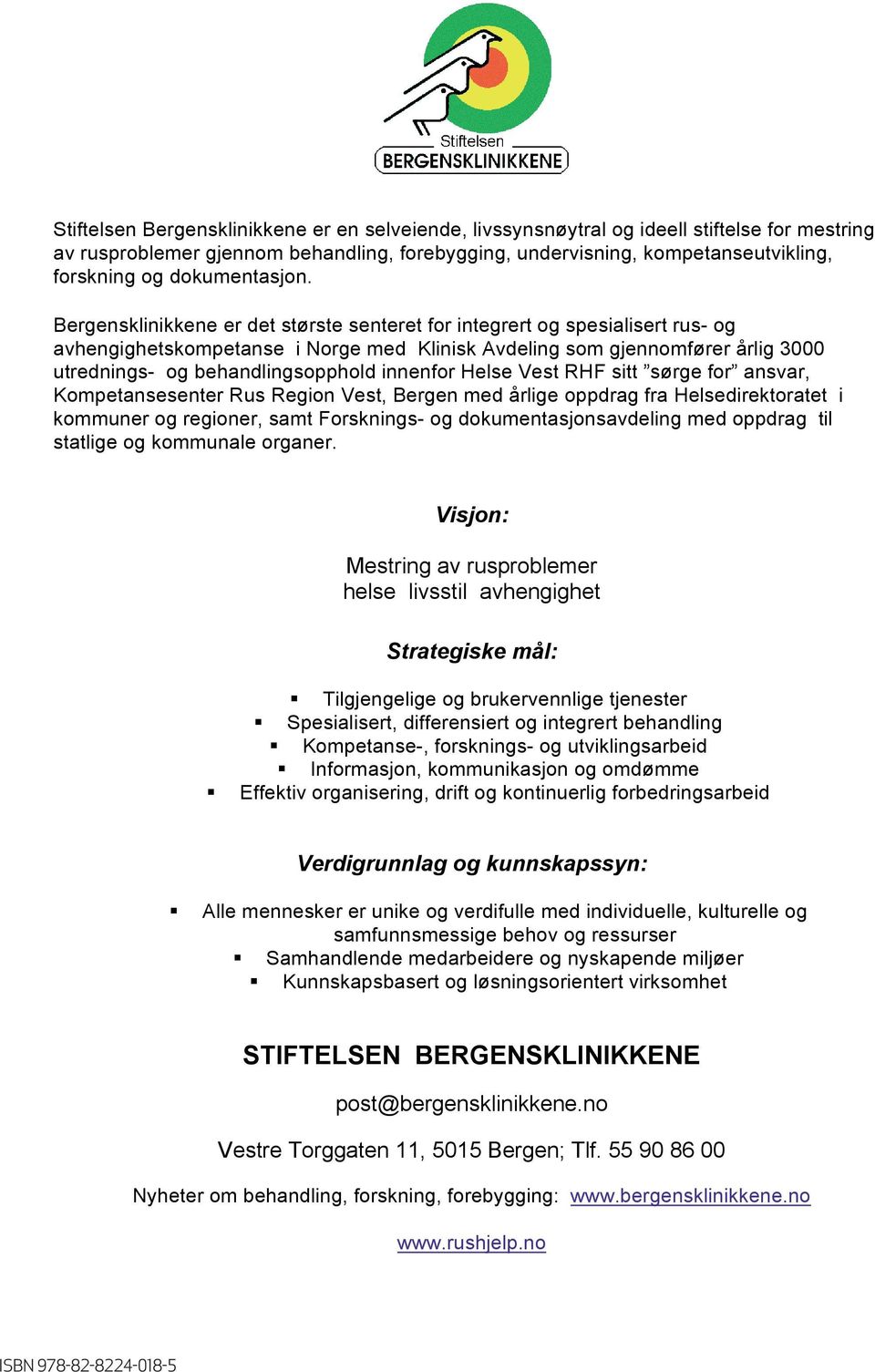 Bergensklinikkene er det største senteret for integrert og spesialisert rus- og avhengighetskompetanse i Norge med Klinisk Avdeling som gjennomfører årlig 3 utrednings- og behandlingsopphold innenfor