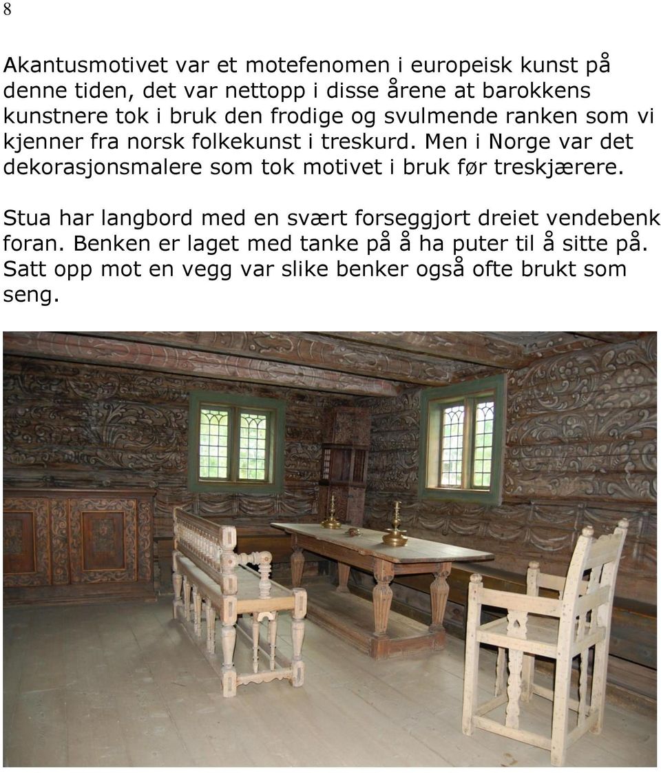 Men i Norge var det dekorasjonsmalere som tok motivet i bruk før treskjærere.