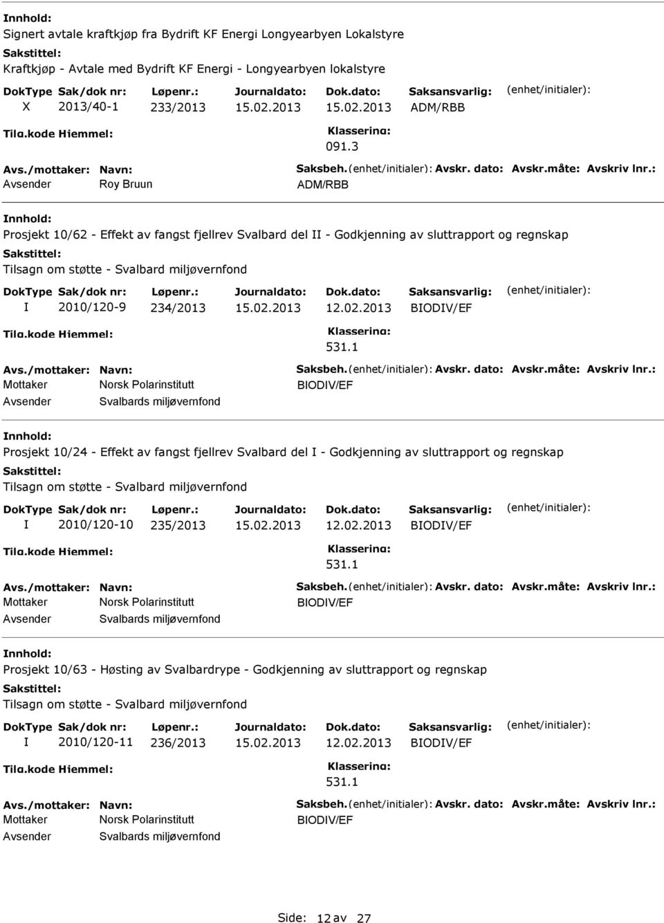 : Roy Bruun ADM/RBB rosjekt 10/62 - Effekt av fangst fjellrev Svalbard del - Godkjenning av sluttrapport og regnskap Tilsagn om støtte - Svalbard miljøvernfond 2010/120-9 234/2013 15.02.