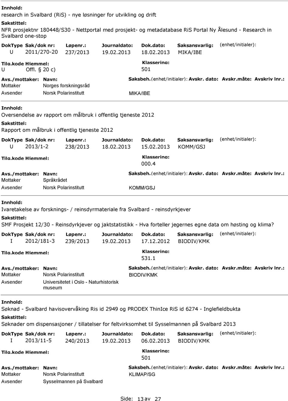 4 Avs./mottaker: Navn: Saksbeh. Avskr. dato: Avskr.måte: Avskriv lnr.