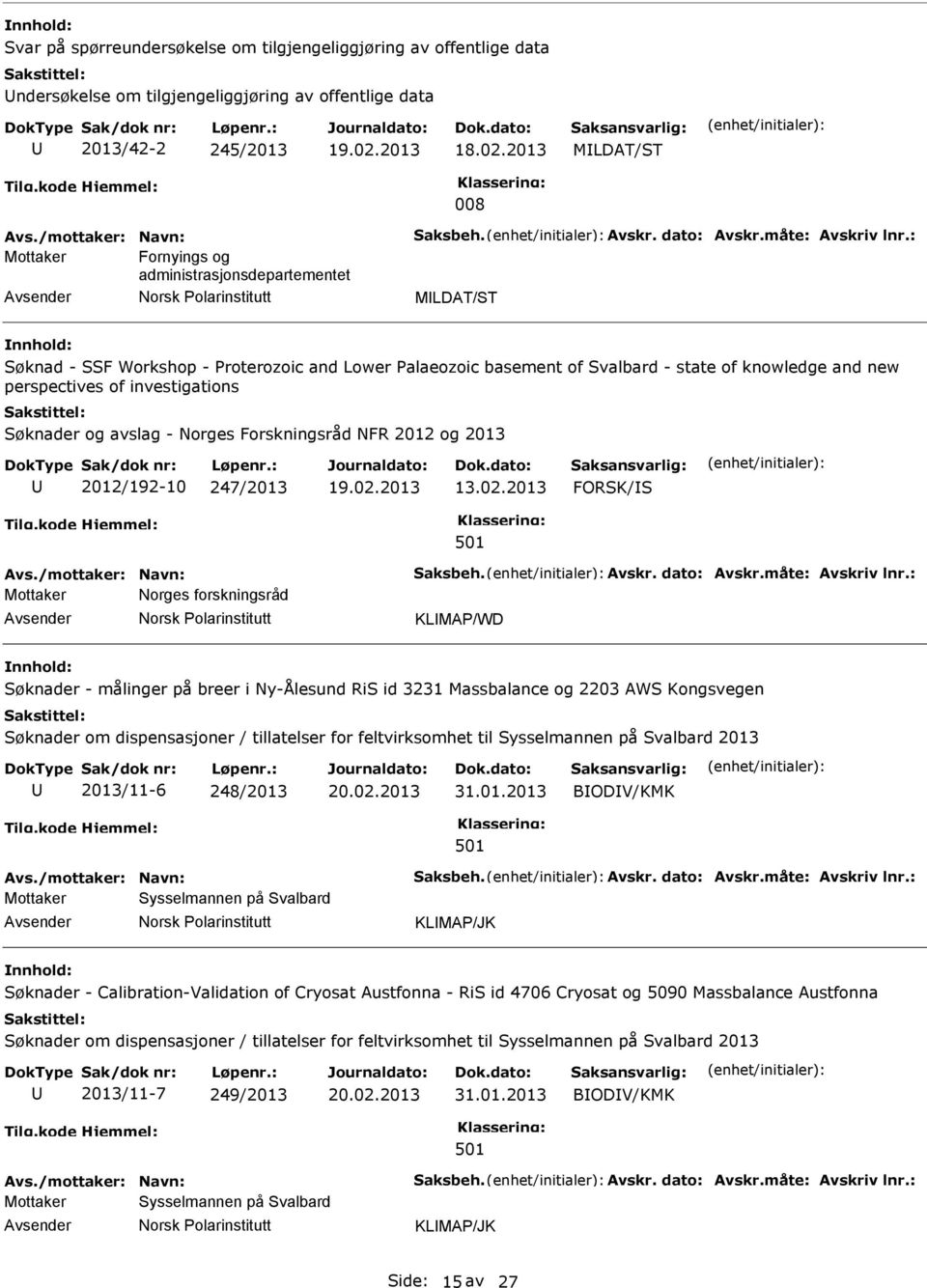 : Mottaker Fornyings og administrasjonsdepartementet MLDAT/ST Søknad - SSF Workshop - roterozoic and Lower alaeozoic basement of Svalbard - state of knowledge and new perspectives of investigations