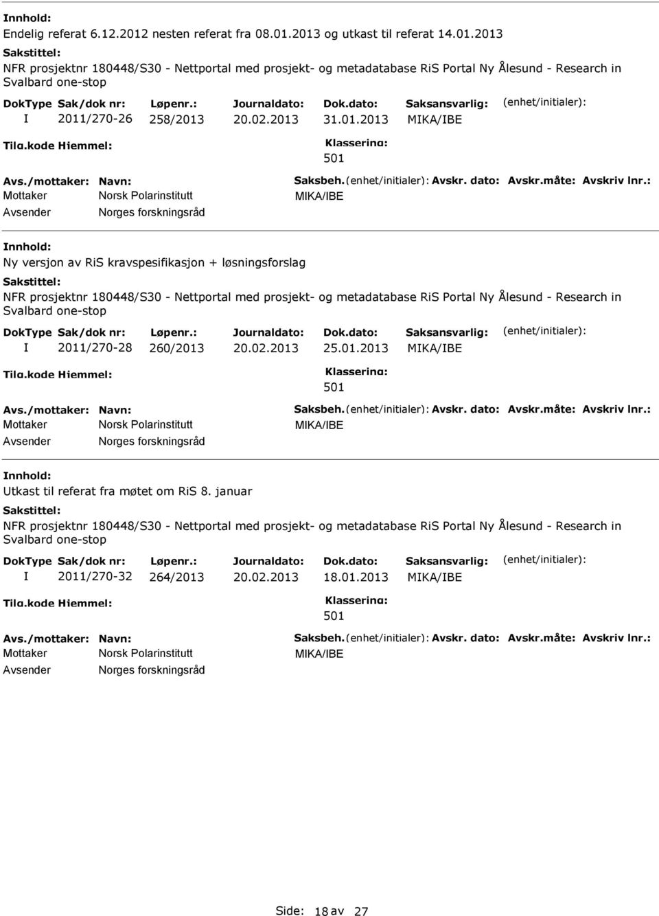 : MKA/BE Norges forskningsråd Ny versjon av RiS kravspesifikasjon + løsningsforslag 2011/270-28 260/2013 25.01.2013 MKA/BE Avs.