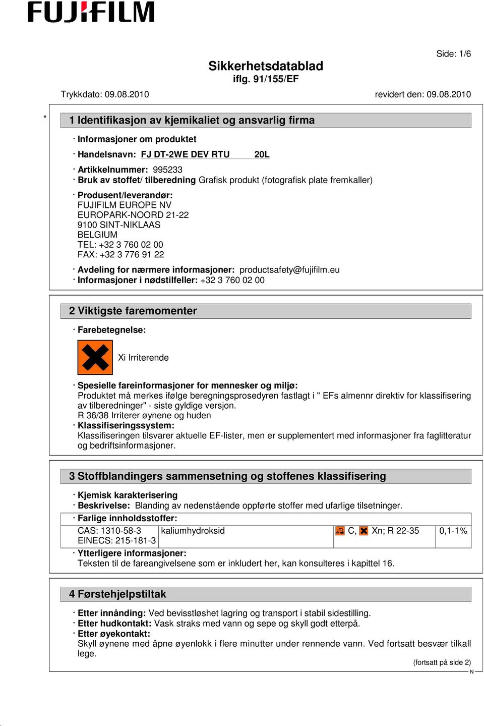 eu Informasjoner i nødstilfeller: +32 3 760 02 00 2 Viktigste faremomenter Farebetegnelse: Xi Irriterende Spesielle fareinformasjoner for mennesker og miljø: Produktet må merkes ifølge