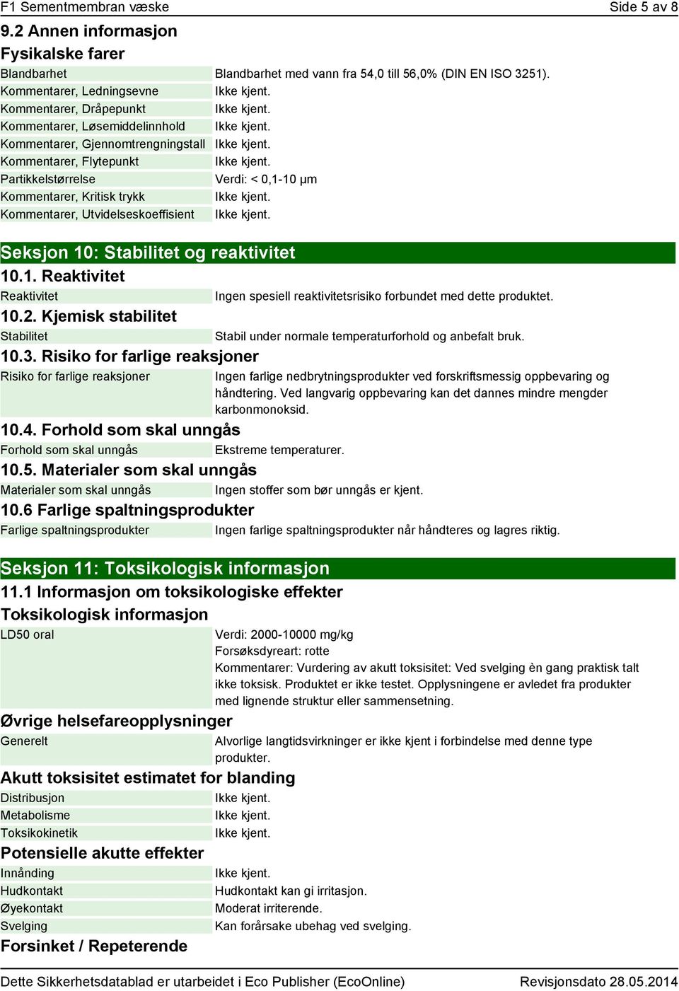 og reaktivitet 10.1. Reaktivitet Reaktivitet 10.2. Kjemisk stabilitet Stabilitet 10.3.