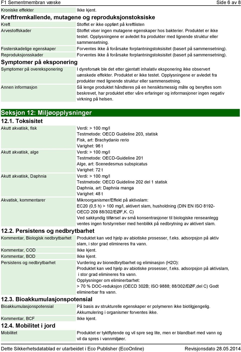 2. Persistens og nedbrytbarhet, Biologisk nedbrytbarhet, COD, BOD Persistens og nedbrytbarhet 12.3. Bioakkumulasjonspotensial Bioakkumulasjonspotensial, BCF 12.4.