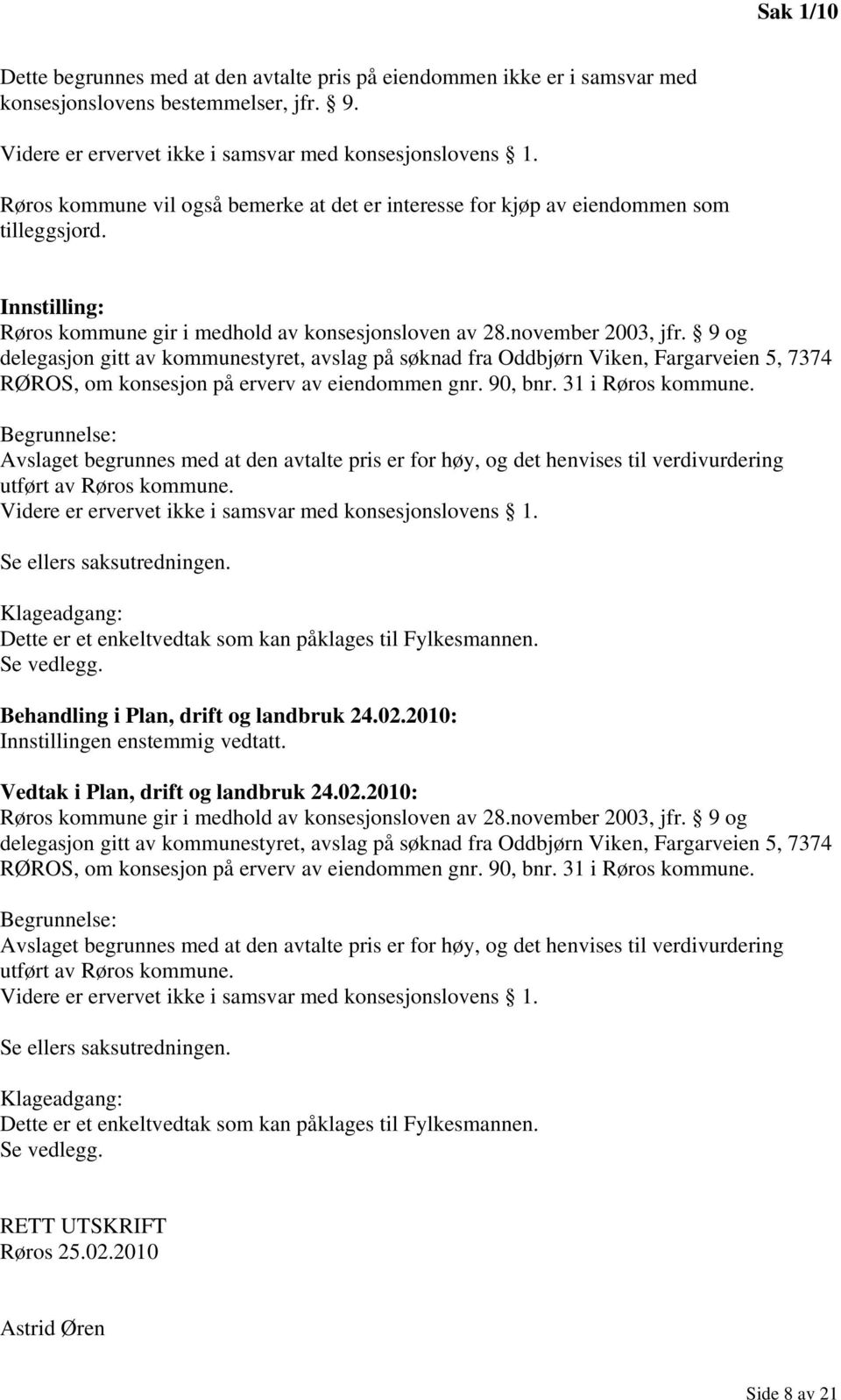 9 og delegasjon gitt av kommunestyret, avslag på søknad fra Oddbjørn Viken, Fargarveien 5, 7374 RØROS, om konsesjon på erverv av eiendommen gnr. 90, bnr. 31 i Røros kommune.