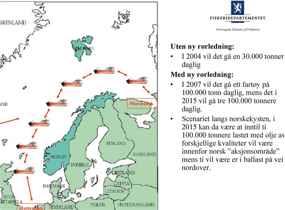 000 tonn daglig, mens det i 2015 vil gå tre 100.000 tonnere daglig.