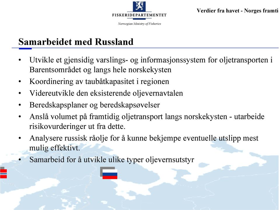 beredskapsøvelser Anslå volumet på framtidig oljetransport langs norskekysten - utarbeide risikovurderinger ut fra dette.