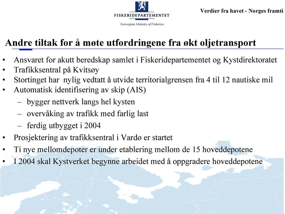 (AIS) bygger nettverk langs hel kysten overvåking av trafikk med farlig last ferdig utbygget i 2004 Prosjektering av trafikksentral i Vardø er