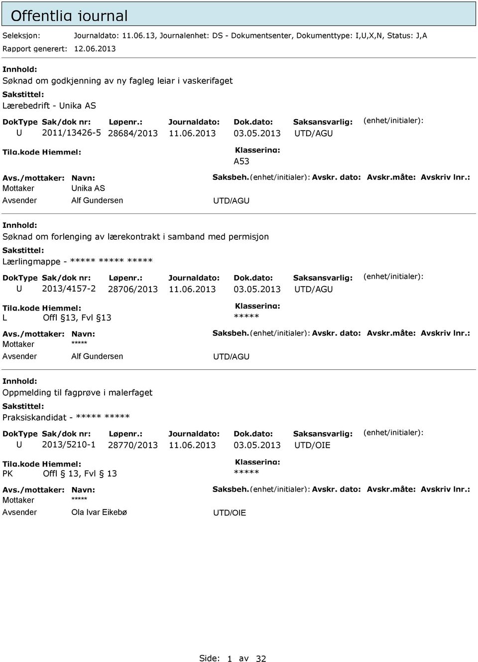 : Mottaker nika AS Alf Gundersen TD/AG Søknad om forlenging av lærekontrakt i samband med permisjon Lærlingmappe - 2013/4157-2 28706/2013 03.05.2013 TD/AG L Avs./mottaker: Navn: Saksbeh. Avskr.