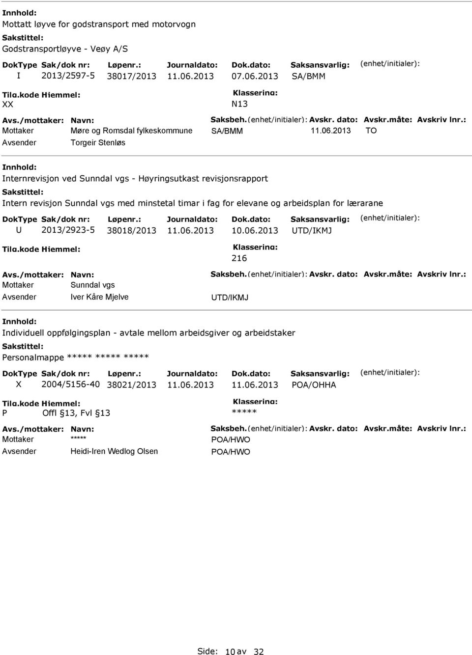 arbeidsplan for lærarane 2013/2923-5 38018/2013 10.06.2013 TD/KMJ 216 Avs./mottaker: Navn: Saksbeh. Avskr. dato: Avskr.måte: Avskriv lnr.