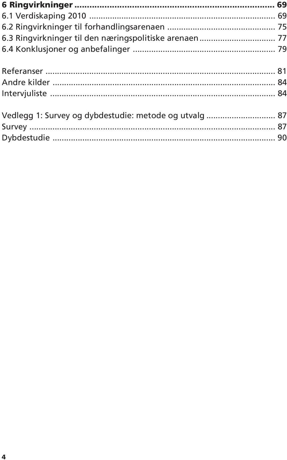 4 Konklusjoner og anbefalinger... 79 Referanser... 81 Andre kilder... 84 Intervjuliste.
