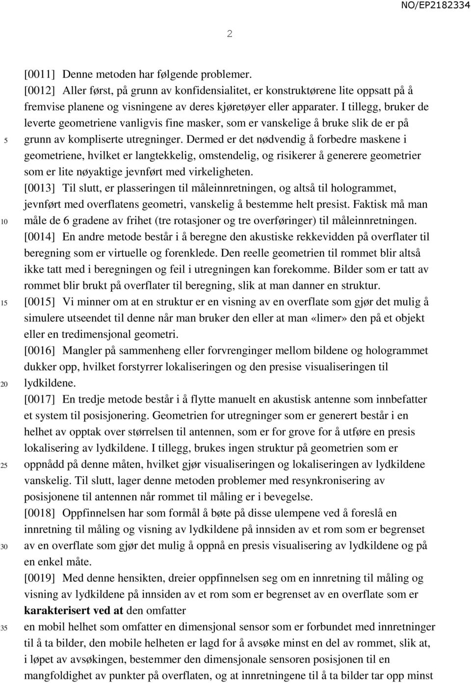 I tillegg, bruker de leverte geometriene vanligvis fine masker, som er vanskelige å bruke slik de er på grunn av kompliserte utregninger.