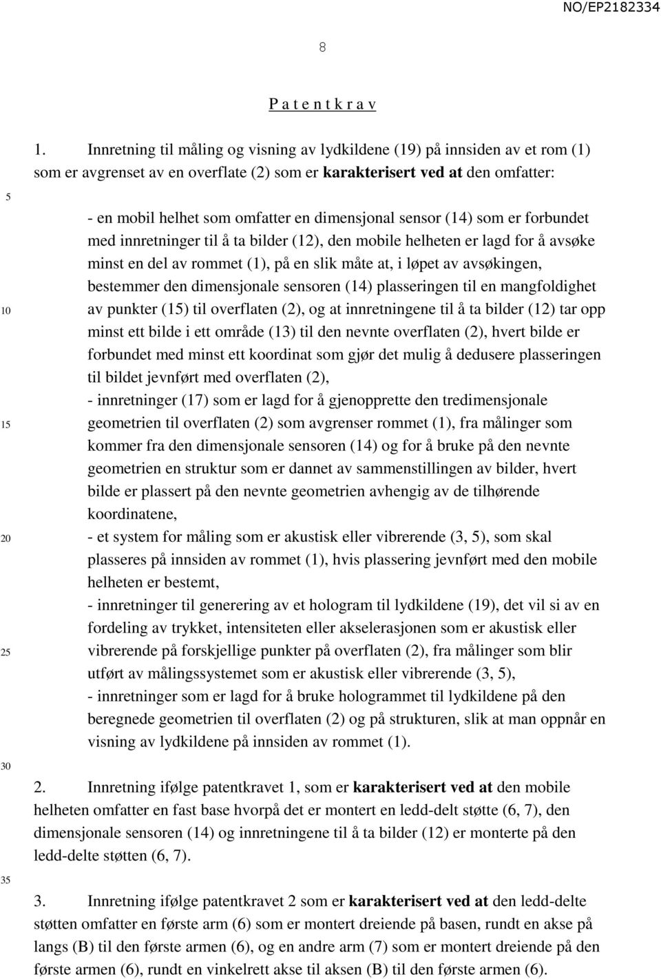 dimensjonal sensor (14) som er forbundet med innretninger til å ta bilder (12), den mobile helheten er lagd for å avsøke minst en del av rommet (1), på en slik måte at, i løpet av avsøkingen,