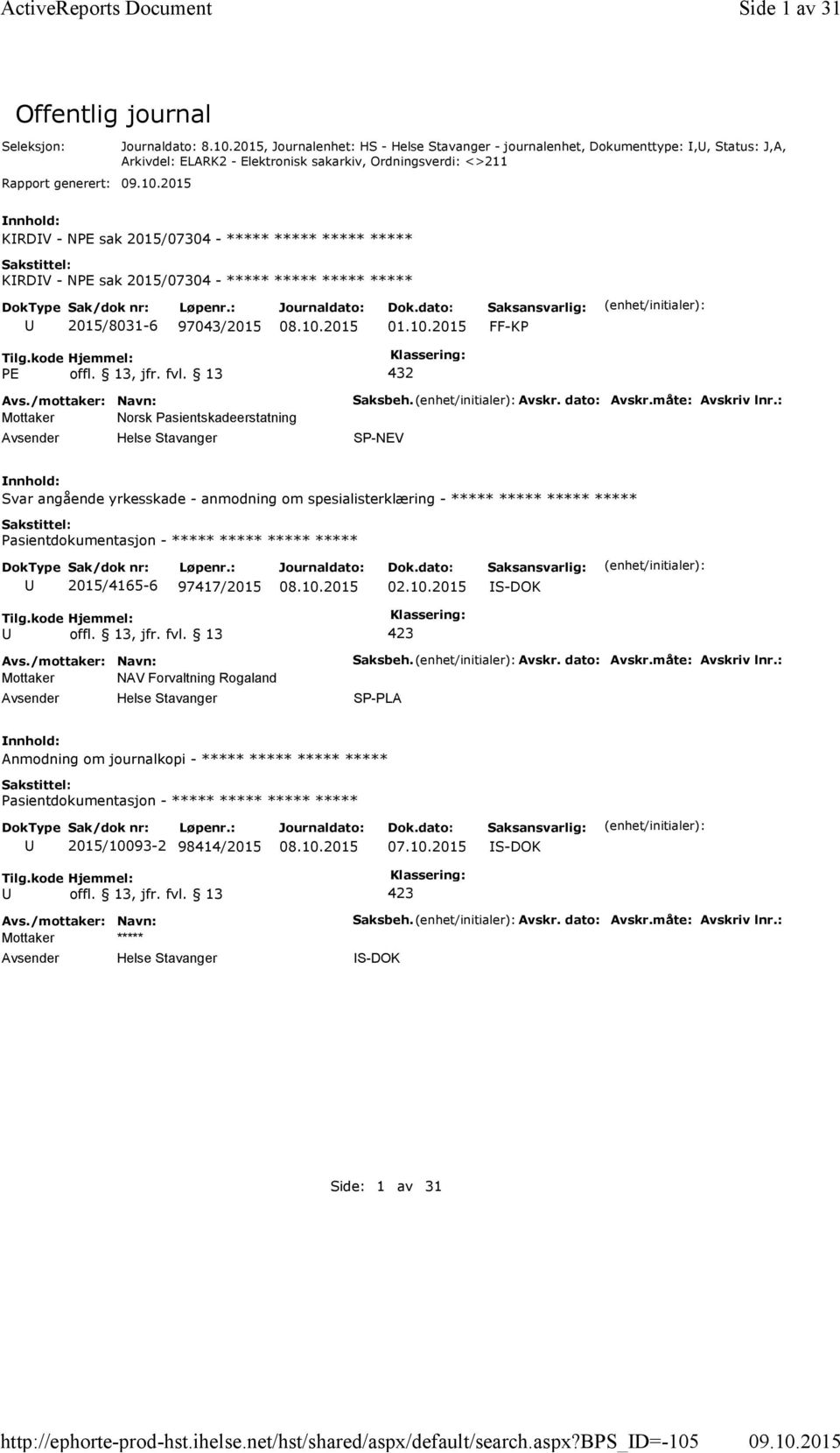 2015, Journalenhet: HS - Helse Stavanger - journalenhet, Dokumenttype:,, Status: J,A, Arkivdel: ELARK2 - Elektronisk sakarkiv, Ordningsverdi: <>211 KRDV - NPE sak 2015/07304 - ***** ***** ***** *****