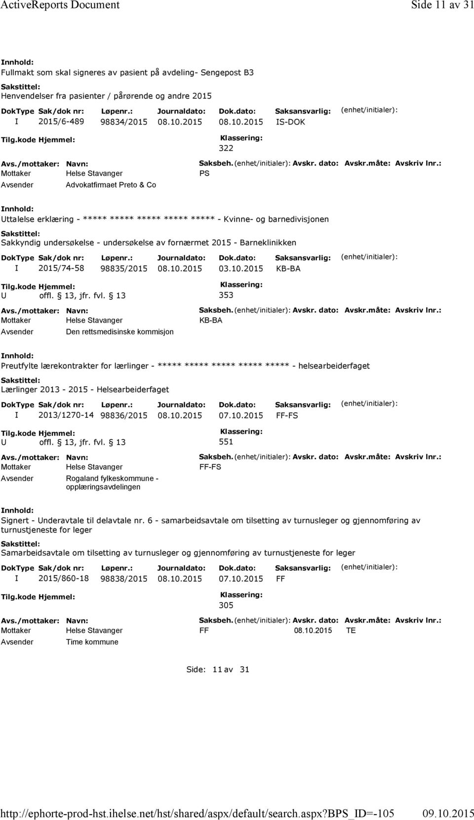 b_d=-105 Side 11 av 31 Fullmakt som skal signeres av pasient på avdeling- Sengepost B3 Henvendelser fra pasienter / pårørende og andre 2015 2015/6-489 98834/2015 S-DOK 322 Advokatfirmaet Preto & Co