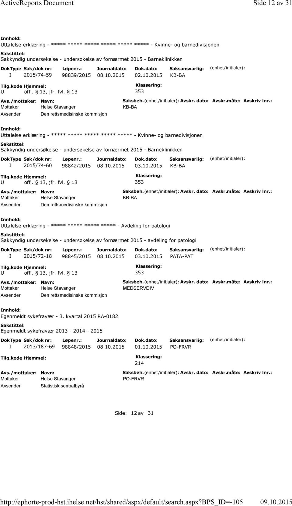 b_d=-105 Side 12 av 31 ttalelse erklæring - ***** ***** ***** ***** ***** ***** - Kvinne- og barnedivisjonen Sakkyndig undersøkelse - undersøkelse av fornærmet 2015 - Barneklinikken 2015/74-59