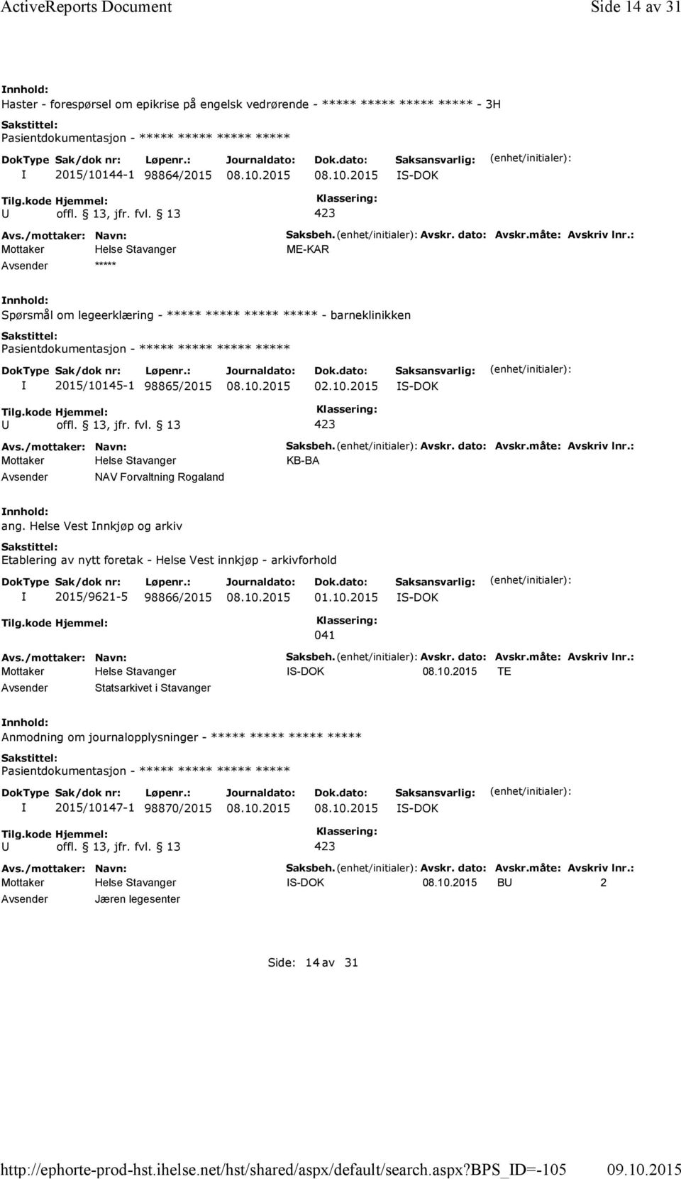 måte: Avskriv lnr.: ME-KAR Spørsmål om legeerklæring - ***** ***** ***** ***** - barneklinikken 2015/10145-1 98865/2015 02.10.2015 S-DOK NAV Forvaltning Rogaland Saksbeh. Avskr. dato: Avskr.