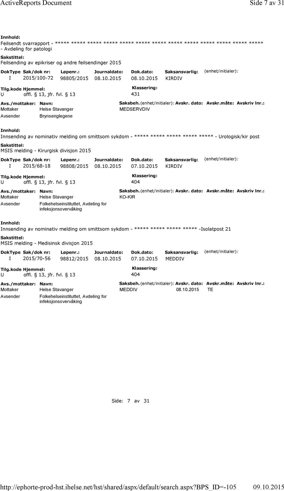 b_d=-105 Side 7 av 31 Feilsendt svarrapport - ***** ***** ***** ***** ***** ***** ***** ***** ***** ***** ***** ***** ***** - Avdeling for patologi Feilsending av epikriser og andre feilsendinger