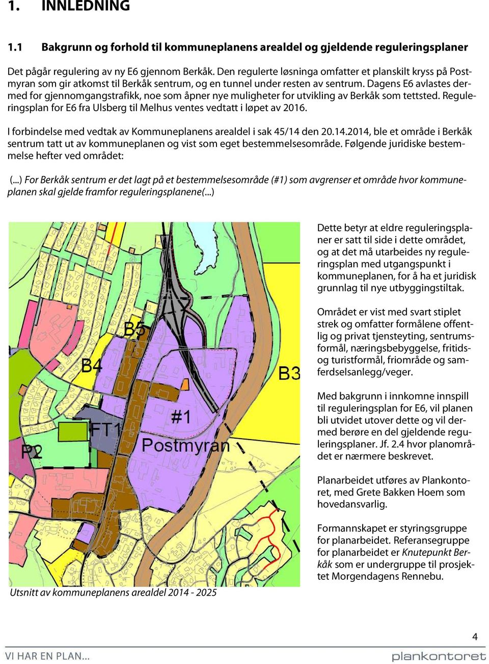 Dagens E6 avlastes dermed for gjennomgangstrafikk, noe som åpner nye muligheter for utvikling av Berkåk som tettsted. Reguleringsplan for E6 fra Ulsberg til Melhus ventes vedtatt i løpet av 2016.