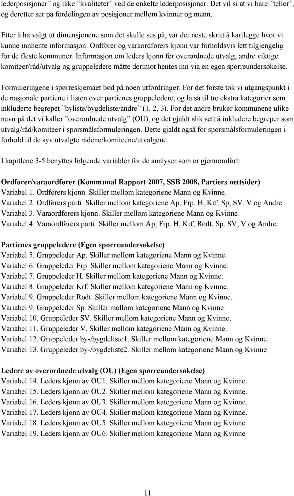 Ordfører og varaordførers kjønn var forholdsvis lett tilgjengelig for de fleste kommuner.