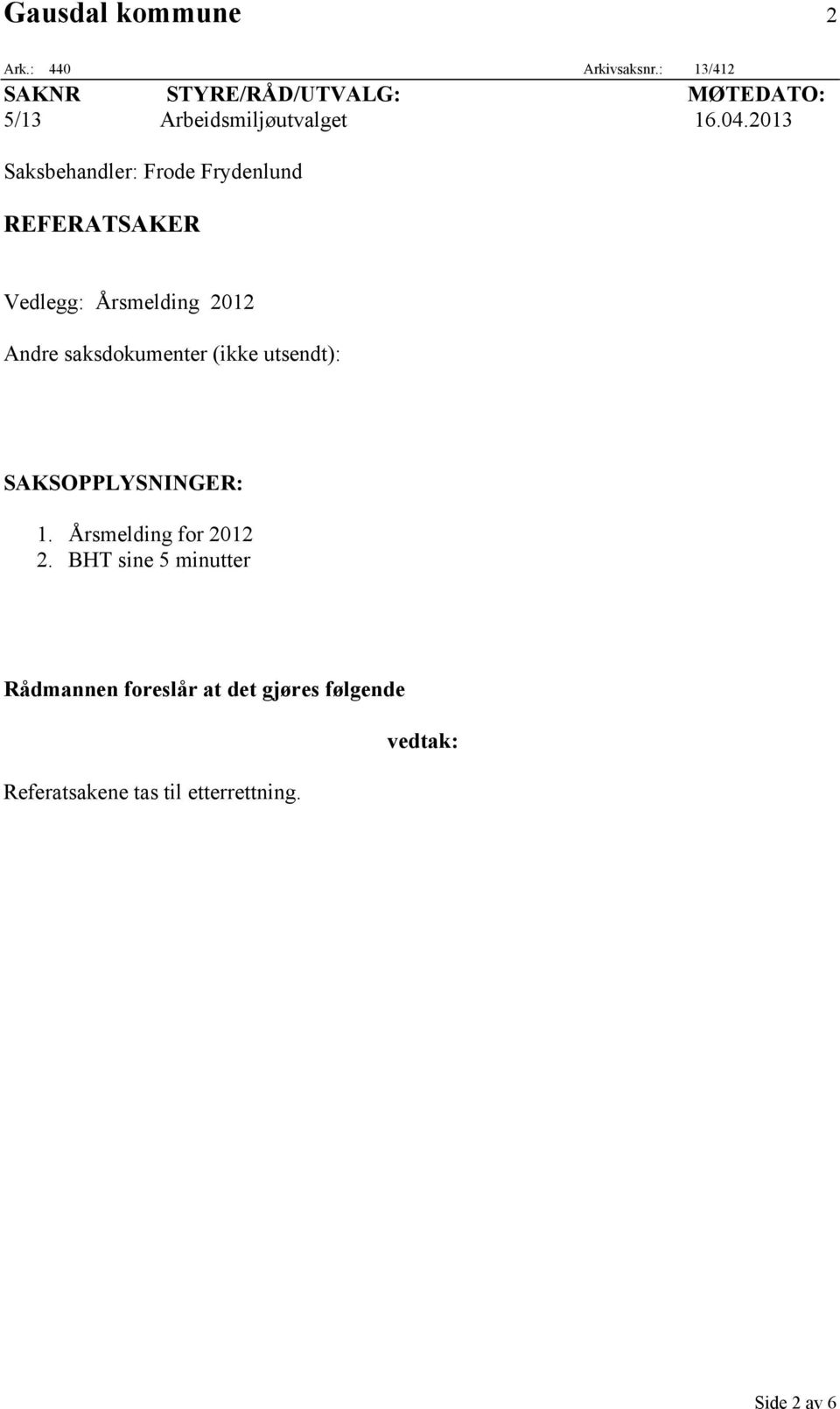 2013 Saksbehandler: Frode Frydenlund REFERATSAKER Vedlegg: Årsmelding 2012 Andre saksdokumenter