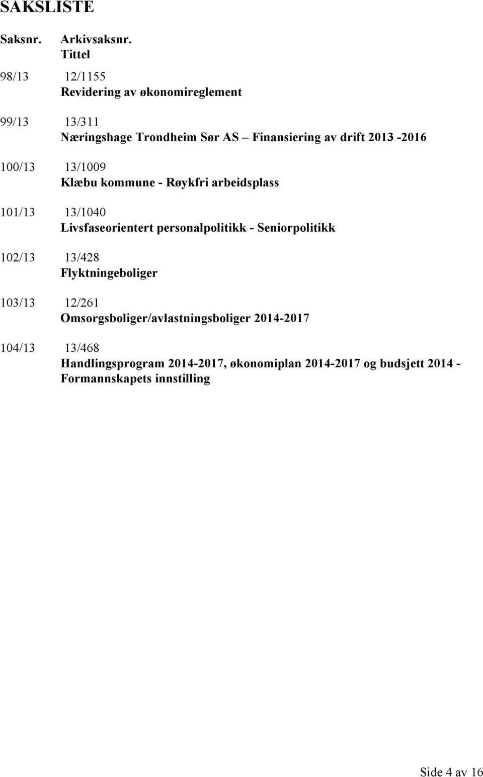 2013-2016 100/13 13/1009 Klæbu kommune - Røykfri arbeidsplass 101/13 13/1040 Livsfaseorientert personalpolitikk -