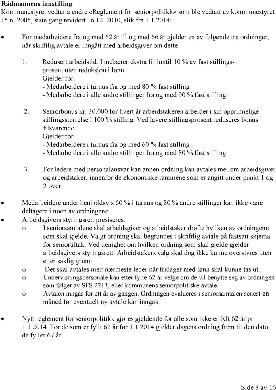 Redusert arbeidstid. Innebærer ekstra fri inntil 10 % av fast stillingsprosent uten reduksjon i lønn.