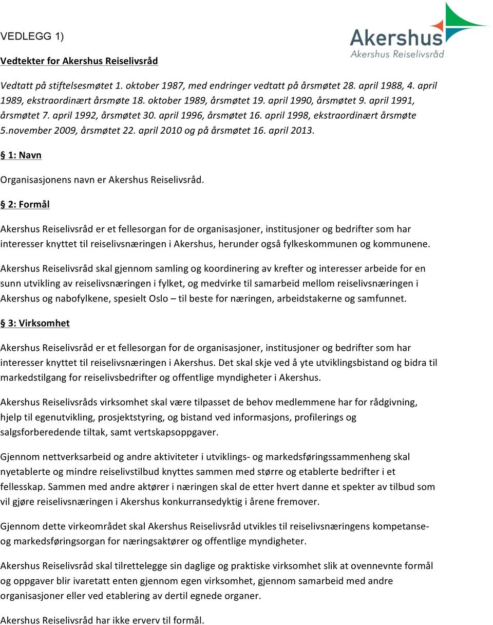 &april&2010&og&på&årsmøtet&16.&april&2013.& 1:Navn OrganisasjonensnavnerAkershusReiselivsråd.