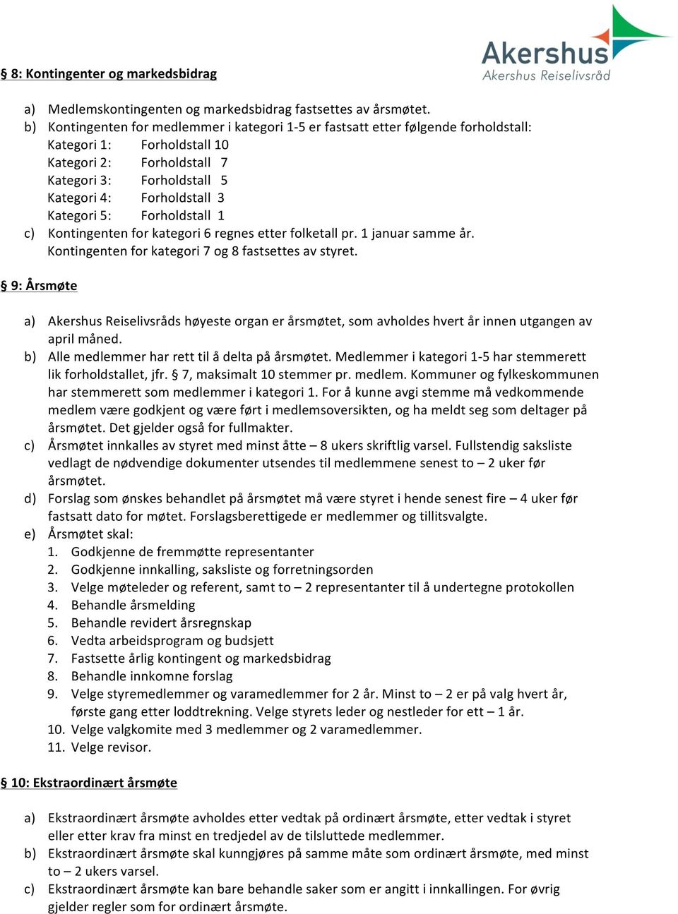 Forholdstall1 c) Kontingentenforkategori6regnesetterfolketallpr.1januarsammeår. Kontingentenforkategori7og8fastsettesavstyret.